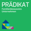 Prädikat Familienbewusstes Unternehmen